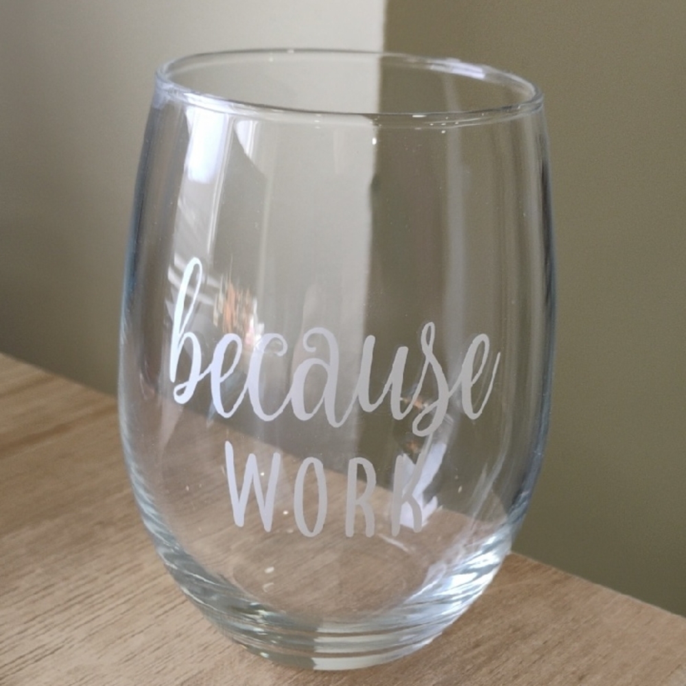 Because Work Stemless Wine Glass